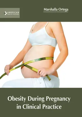 Obezitatea în timpul sarcinii în practica clinică - Obesity During Pregnancy in Clinical Practice