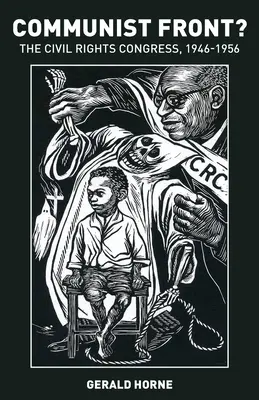 Frontul comunist? Congresul Drepturilor Civile: 1946-1956 - Communist Front? The Civil Rights Congress: 1946-1956