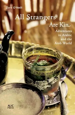 All Strangers Are Kin: Aventuri în arabă și în lumea arabă - All Strangers Are Kin: Adventures in Arabic and the Arab World