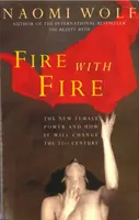 Foc cu foc - Noua putere feminină și cum va schimba secolul XXI - Fire with Fire - New Female Power and How It Will Change the Twenty-First Century