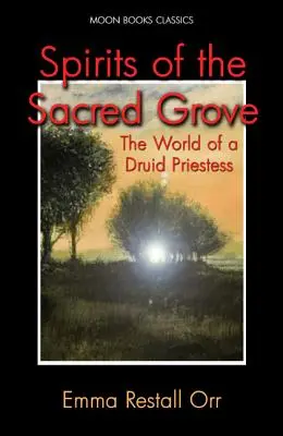 Spiritele din livada sacră: Lumea unei preotese druide - Spirits of the Sacred Grove: The World of a Druid Priestess