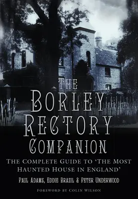 The Borley Rectory Companion: Ghidul complet pentru 
