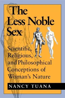 Sexul mai puțin nobil: Concepții științifice, religioase și filosofice ale naturii femeii - The Less Noble Sex: Scientific, Religious, and Philosophical Conceptions of Woman's Nature