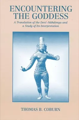 Întâlnirea cu zeița: O traducere a Devi-Mahatmya și un studiu al interpretării sale - Encountering the Goddess: A Translation of the Devi-Mahatmya and a Study of Its Interpretation