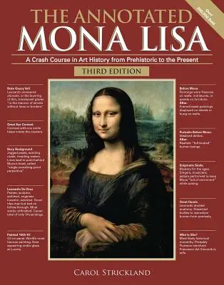 The Annotated Mona Lisa, Ediția a treia: Un curs intensiv în istoria artei din preistorie până în prezent - The Annotated Mona Lisa, Third Edition: A Crash Course in Art History from Prehistoric to the Present