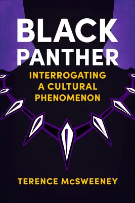 Black Panther: Interogarea unui fenomen cultural - Black Panther: Interrogating a Cultural Phenomenon