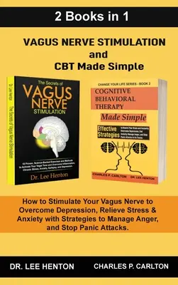 Vagus Nerve Stimulation and CBT Made Simple (2 cărți în 1): Cum să vă stimulați nervul vag pentru a depăși depresia, a vă elibera de stres și anxietate cu St - Vagus Nerve Stimulation and CBT Made Simple (2 Books in 1): How to Stimulate Your Vagus Nerve to Overcome Depression, Relieve Stress & Anxiety with St