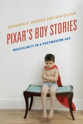Pixar's Boy Stories: Masculinitatea într-o epocă postmodernă - Pixar's Boy Stories: Masculinity in a Postmodern Age