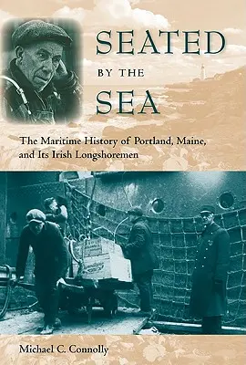 Seated by the Sea: Istoria maritimă a orașului Portland, Maine, și a docherilor săi irlandezi - Seated by the Sea: The Maritime History of Portland, Maine, and Its Irish Longshoremen