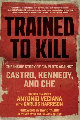 Antrenat să ucidă: Povestea din interior a comploturilor CIA împotriva lui Castro, Kennedy și Che - Trained to Kill: The Inside Story of CIA Plots Against Castro, Kennedy, and Che