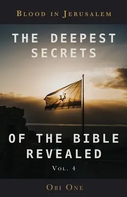Cele mai profunde secrete ale Bibliei revelate Volumul 4: Sânge în Ierusalim - The Deepest Secrets of the Bible Revealed Volume 4: Blood in Jerusalem