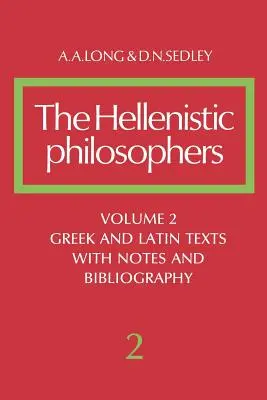 The Hellenistic Philosophers: Volume 2, Greek and Latin Texts with Notes and Bibliography