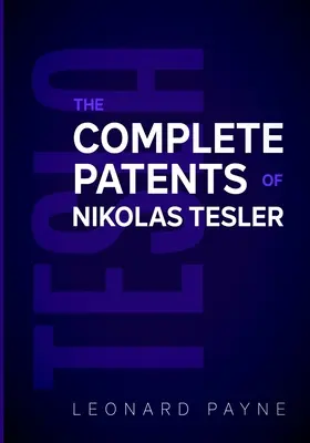 Tesla: Brevetele complete ale lui Nikolas Tesla - Tesla: The Complete Patents of Nikolas Tesla