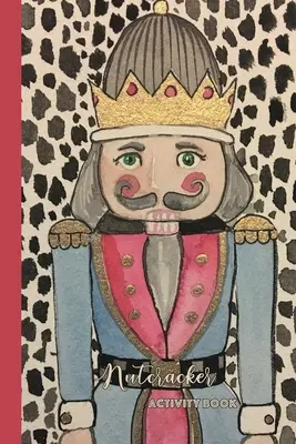 Nutcracker Activity Book: Fun Book of Entertaining Games and Activities for Your Ballet Dancer or Nutcracker Fan (Carte amuzantă de jocuri și activități distractive pentru dansatorul de balet sau fanul Spărgătorului de nuci) - Nutcracker Activity Book: Fun Book of Entertaining Games and Activities for Your Ballet Dancer or Nutcracker Fan