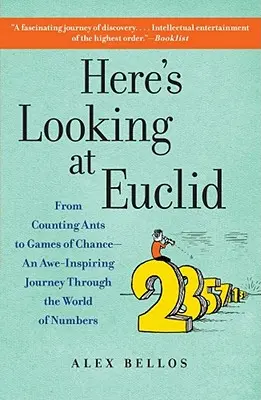 Here's Looking at Euclid: De la număratul furnicilor la jocurile de noroc - O călătorie impresionantă prin lumea numerelor - Here's Looking at Euclid: From Counting Ants to Games of Chance - An Awe-Inspiring Journey Through the World of Numbers
