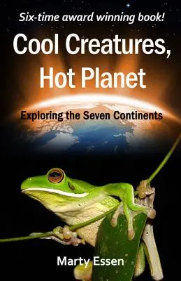 Creaturi reci, planetă fierbinte: Explorarea celor șapte continente - Cool Creatures, Hot Planet: Exploring the Seven Continents
