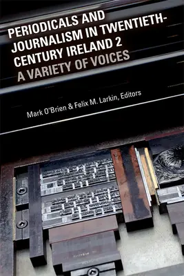 Periodice și jurnalism în Irlanda secolului al XX-lea 2: O varietate de voci - Periodicals and Journalism in Twentieth-Century Ireland 2: A Variety of Voices