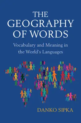 Geografia cuvintelor - Vocabular și semnificație în limbile lumii (Sipka Danko (Arizona State University)) - Geography of Words - Vocabulary and Meaning in the World's Languages (Sipka Danko (Arizona State University))