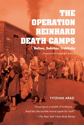 Lagărele de exterminare ale operațiunii Reinhard, ediție revizuită și extinsă: Belzec, Sobibor, Treblinka - The Operation Reinhard Death Camps, Revised and Expanded Edition: Belzec, Sobibor, Treblinka