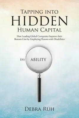 Exploatarea capitalului uman ascuns: Cum își îmbunătățesc companiile globale de top rezultatele prin angajarea persoanelor cu handicap - Tapping into Hidden Human Capital: How Leading Global Companies Improve their Bottom Line by Employing Persons with Disabilities