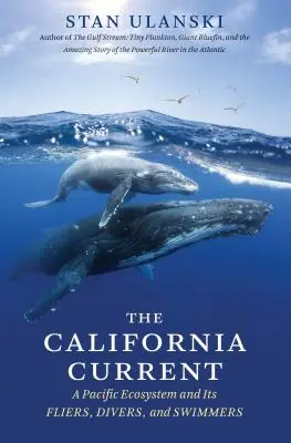 Curentul Californiei: Un ecosistem din Pacific și zburătorii, scafandrii și înotătorii săi - The California Current: A Pacific Ecosystem and Its Fliers, Divers, and Swimmers