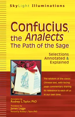 Confucius, Analectele: Calea înțeleptului - Selecții adnotate și explicate - Confucius, the Analects: The Path of the Sage--Selections Annotated & Explained