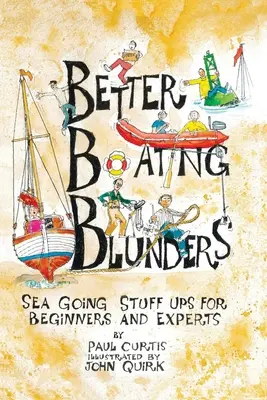 Greșeli mai bune în navigație: Trucuri de mers pe mare pentru începători și experți - Better Boating Blunders: Sea Going Stuff Ups for Beginners and Experts