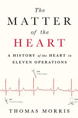 Chestiunea inimii: O istorie a inimii în unsprezece operații - The Matter of the Heart: A History of the Heart in Eleven Operations
