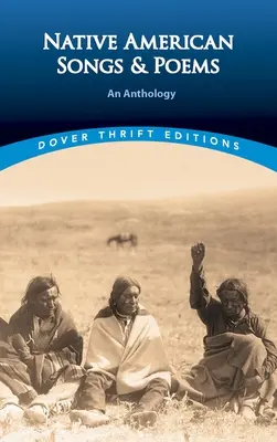 Cântece și poezii ale nativilor americani: O antologie - Native American Songs and Poems: An Anthology