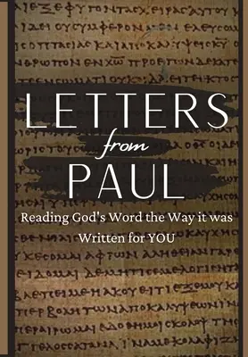 Scrisori de la Pavel: Citind Cuvântul lui Dumnezeu așa cum a fost scris pentru tine - Letters From Paul: Reading God's Word the Way It Was Written For You