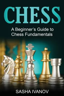 Șah: Un ghid al începătorului pentru elementele fundamentale ale șahului - Chess: A Beginner's Guide to Chess Fundamentals