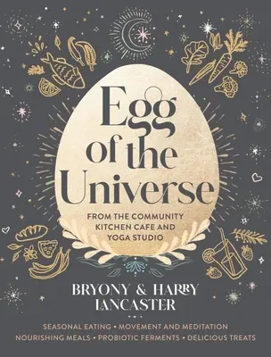 Oul Universului: Rețete pentru viață de la cafeneaua Wholefoods și studioul de yoga - Egg of the Universe: Recipes for Life from the Wholefoods Cafe and Yoga Studio