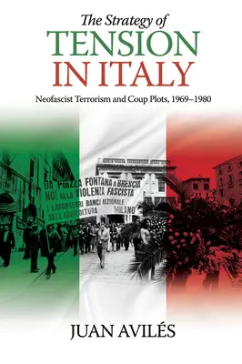 Strategia tensiunii în Italia: Terorismul neofascist și planurile de lovitură de stat, 1969-1980 - The Strategy of Tension in Italy: Neofascist Terrorism and Coup Plots, 1969-1980