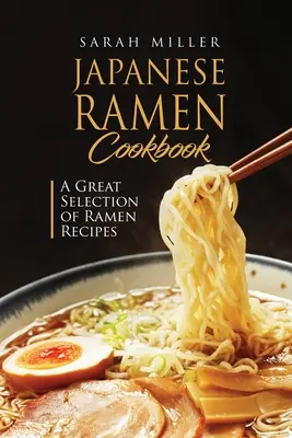 Carte de bucate japoneze Ramen: O selecție excelentă de rețete Ramen - Japanese Ramen Cookbook: A Great Selection of Ramen Recipes