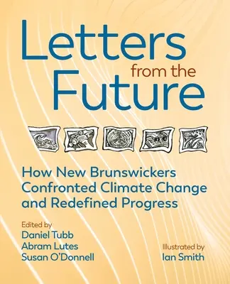Scrisori din viitor: Cum au redefinit progresul și s-au confruntat cu schimbările climatice locuitorii din New Brunswick - Letters from the Future: How New Brunswickers Redefined Progress and Confronted Climate Change