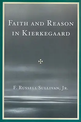 Credință și rațiune în Kierkegaard - Faith and Reason in Kierkegaard