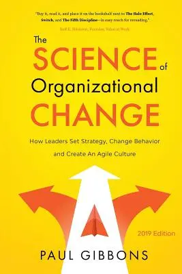 The Science of Organizational Change: Cum stabilesc liderii strategia, schimbă comportamentul și creează o cultură agilă - The Science of Organizational Change: How Leaders Set Strategy, Change Behavior, and Create an Agile Culture