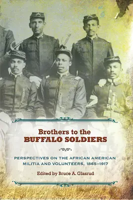Brothers to the Buffalo Soldiers: Perspective asupra miliției și voluntarilor afro-americani, 1865-1917 - Brothers to the Buffalo Soldiers: Perspectives on the African American Militia and Volunteers, 1865-1917