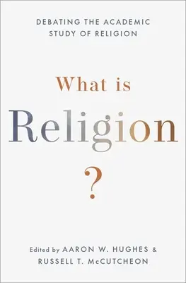 Ce este religia? Dezbaterea studiului academic al religiei - What Is Religion?: Debating the Academic Study of Religion