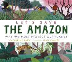 Let's Save the Amazon: De ce trebuie să ne protejăm planeta - Let's Save the Amazon: Why we must protect our planet