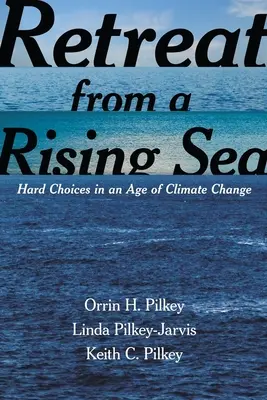 Retreat from a Rising Sea: Hard Choices in an Age of Climate Change (Retragerea în fața unei mări în creștere: Alegeri dificile într-o epocă a schimbărilor climatice) - Retreat from a Rising Sea: Hard Choices in an Age of Climate Change
