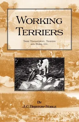 Working Terriers - Their Management, Training and Work, Etc. (Seria Istoria vânătorii - Câini terrier) - Working Terriers - Their Management, Training and Work, Etc. (History of Hunting Series -Terrier Dogs)