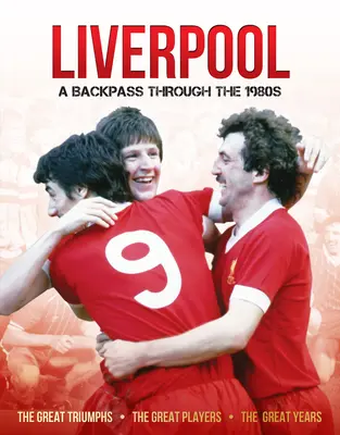Liverpool în anii '80: O trecere înapoi prin anii 1980 - Liverpool in the 80's: A Backpass Through the 1980's