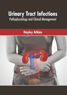 Infecții ale tractului urinar: Patofiziologie și management clinic - Urinary Tract Infections: Pathophysiology and Clinical Management