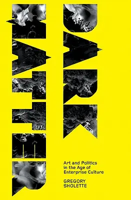 Dark Matter: Artă și politică în era culturii de întreprindere - Dark Matter: Art and Politics in the Age of Enterprise Culture