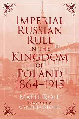 Regimul imperial rus în Regatul Poloniei, 1864-1915 - Imperial Russian Rule in the Kingdom of Poland, 1864-1915
