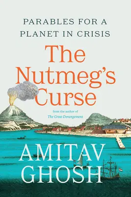 Blestemul lui Nutmeg: Parabole pentru o planetă în criză - The Nutmeg's Curse: Parables for a Planet in Crisis