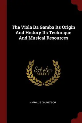 Viola Da Gamba Originea și istoria sa Tehnica și resursele muzicale - The Viola Da Gamba Its Origin and History Its Technique and Musical Resources
