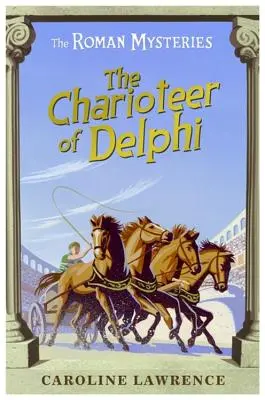 Misterele romane: Căruțașul din Delphi - Cartea 12 - Roman Mysteries: The Charioteer of Delphi - Book 12