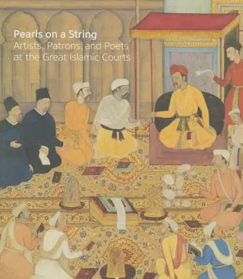 Perle pe o sfoară: Artiști, patroni și poeți la Marile Curți Islamice - Pearls on a String: Artists, Patrons, and Poets at the Great Islamic Courts